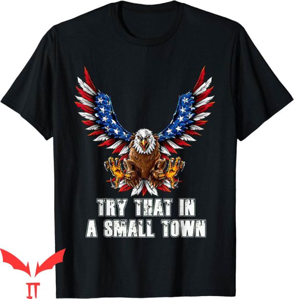 Try That In A Small Town T-Shirt Eagle American Flag Vintage