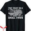 Try That In A Small Town T-Shirt Vintage Don’t Try That Flag