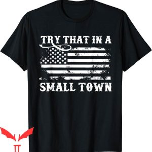 Try That In A Small Town T-Shirt Vintage Don’t Try That Flag