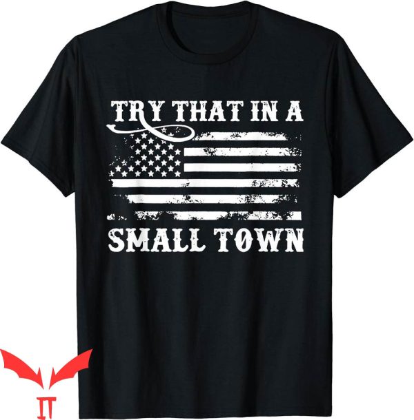 Try That In A Small Town T-Shirt Vintage Don’t Try That Flag