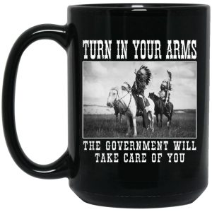 Turn In Your Arms The Government Will Take Care Of You Mug