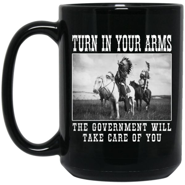 Turn In Your Arms The Government Will Take Care Of You Mug