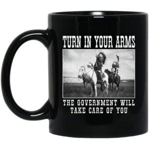 Turn In Your Arms The Government Will Take Care Of You Mug 3