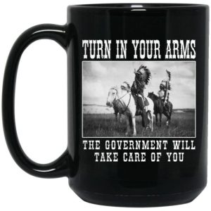 Turn In Your Arms The Government Will Take Care Of You Mug 4