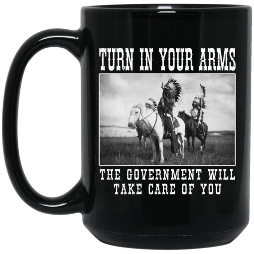 Turn In Your Arms The Government Will Take Care Of You Mug Turn In Your Arms The Government Will Take Care Of You Mug