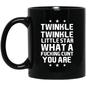 Twinkle Twinkle Little Star What A Fucking Cunt You Are Mug
