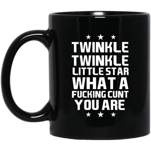 Twinkle Twinkle Little Star What A Fucking Cunt You Are Mug