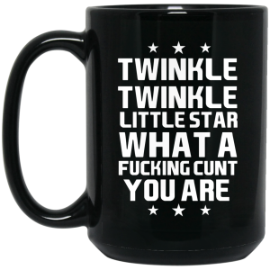 Twinkle Twinkle Little Star What A Fucking Cunt You Are Mug
