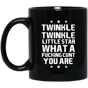 Twinkle Twinkle Little Star What A Fucking Cunt You Are Mug 3