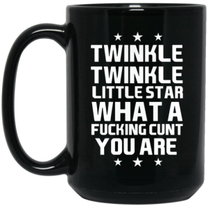 Twinkle Twinkle Little Star What A Fucking Cunt You Are Mug 4