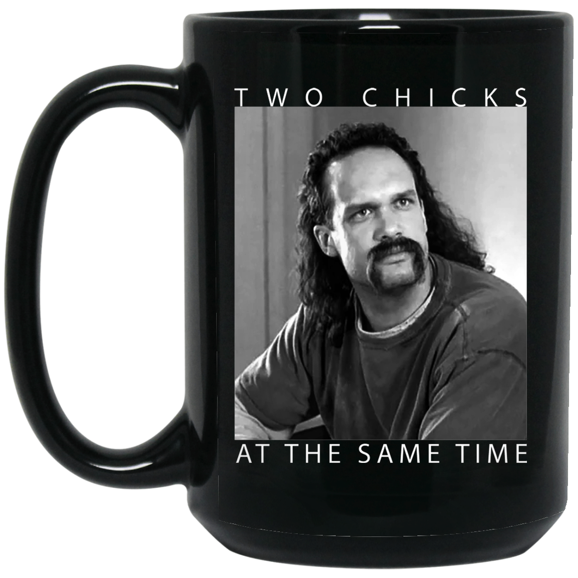 Two Chicks At The Same Time Office Space Mug Two Chicks At The Same Time Office Space Mug