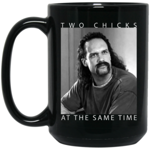 Two Chicks At The Same Time Office Space Mug 4