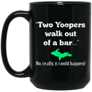 Two Yoopers Walk Out Of A Bar No Really It Could Happen Mug