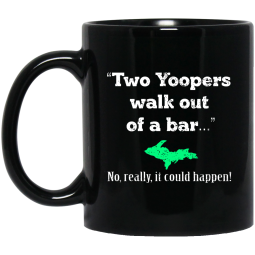 Two Yoopers Walk Out Of A Bar No Really It Could Happen Mug Two Yoopers Walk Out Of A Bar No Really It Could Happen Mug