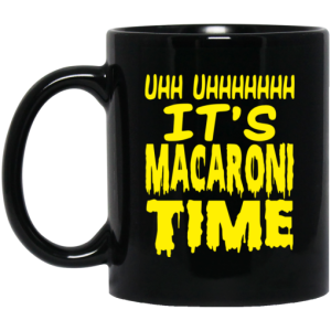 Uhh Uhhhhhhh It's Macaroni Time Mug 3