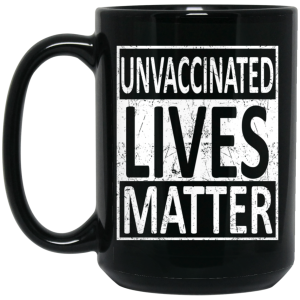 Unvaccinated Lives Matter Mug