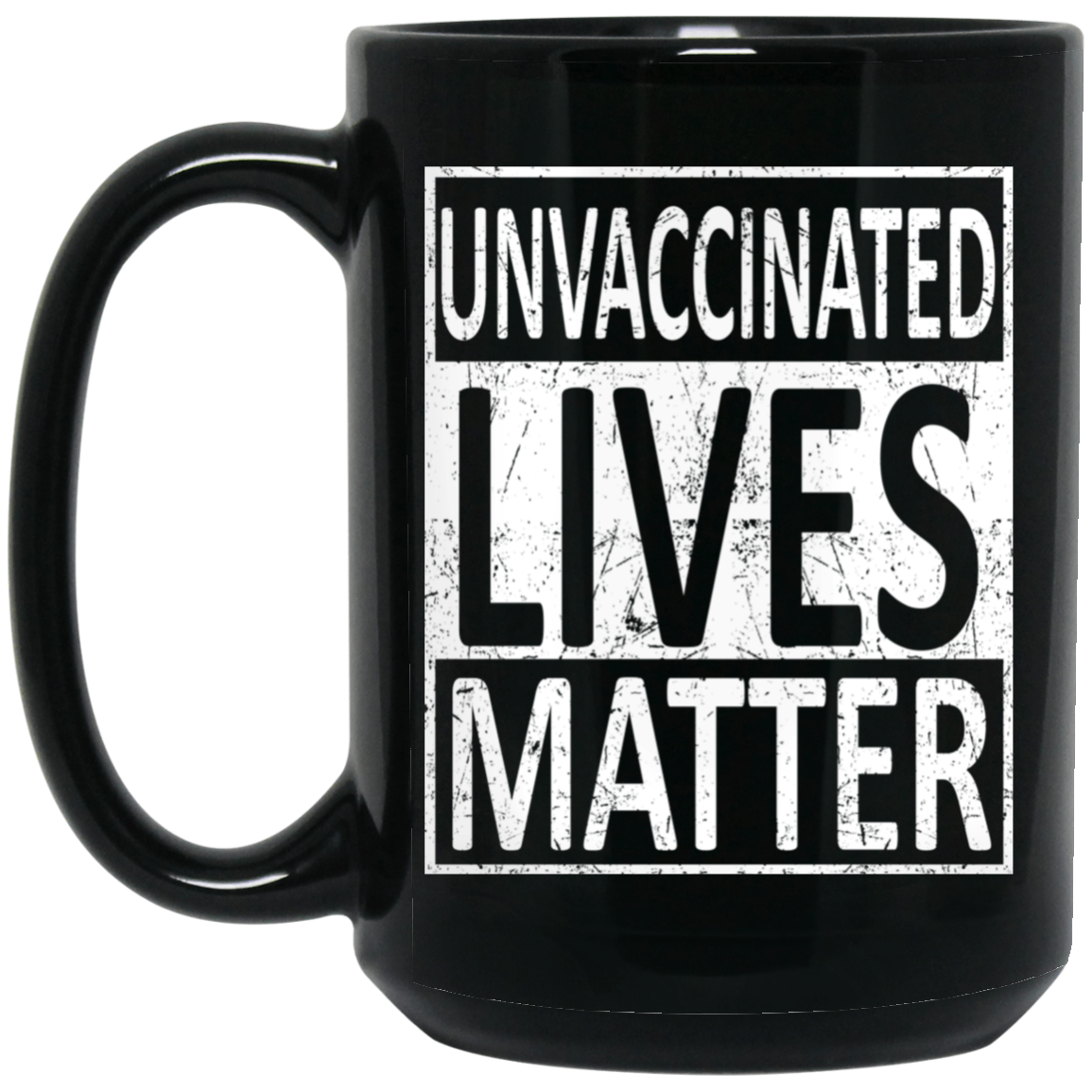 Unvaccinated Lives Matter Mug Unvaccinated Lives Matter Mug