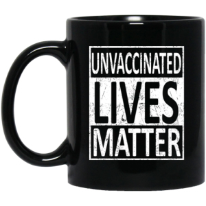 Unvaccinated Lives Matter Mug 3