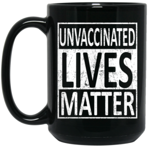Unvaccinated Lives Matter Mug 4