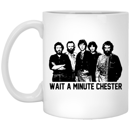 Wait A Minute Chester The Band Version Mug Wait A Minute Chester The Band Version Mug