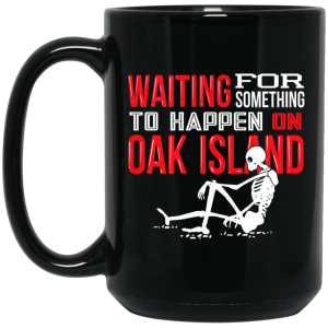 Waiting For Something To Happen On Oak Island Mug