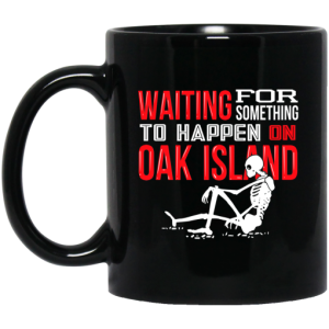 Waiting For Something To Happen On Oak Island Mug 3