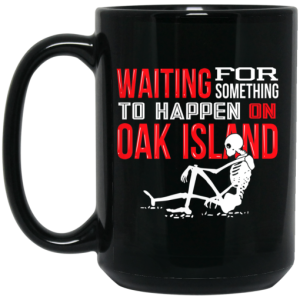 Waiting For Something To Happen On Oak Island Mug 4