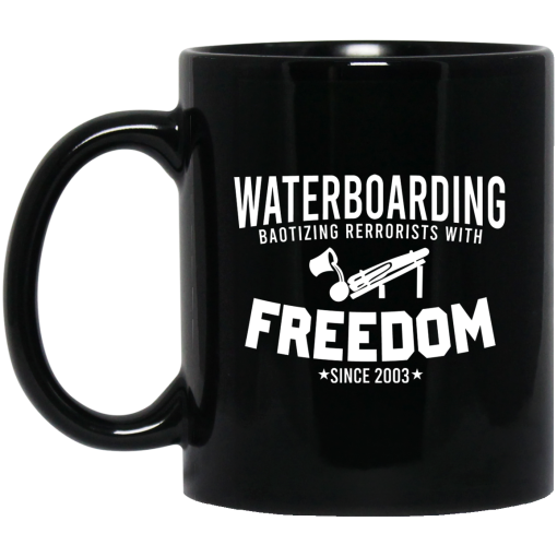 Waterboarding Baptizing Terrorists With Freedom Mug Waterboarding Baptizing Terrorists With Freedom Mug