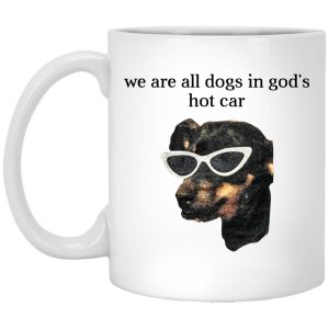 We Are All Dogs In God’S Hot Car Mug