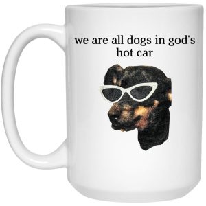 We Are All Dogs In God’S Hot Car Mug