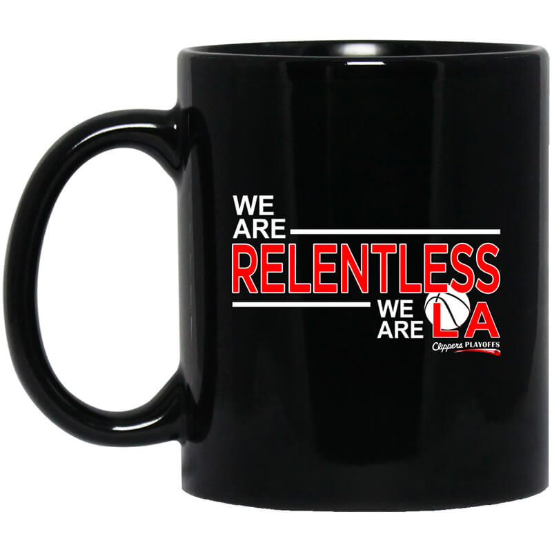 We Are Relentless We Are LA Los Angeles Clippers Mug We Are Relentless We Are LA Los Angeles Clippers Mug