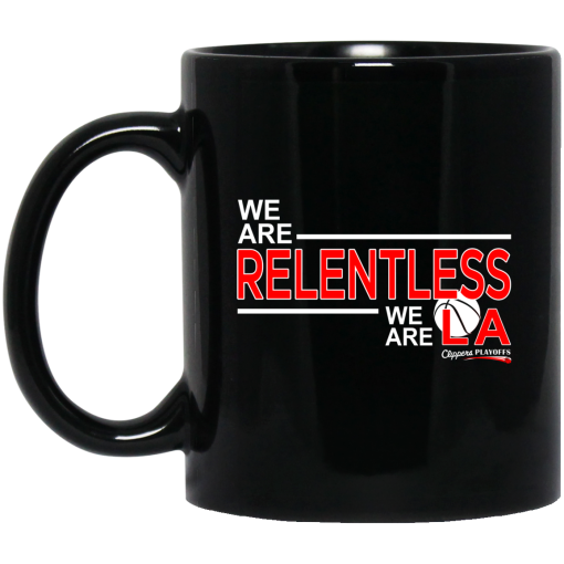 We Are Relentless We Are LA Los Angeles Clippers Mug We Are Relentless We Are LA Los Angeles Clippers Mug