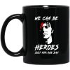 We Can Be Heroes Just For One Day – David Bowie Mug