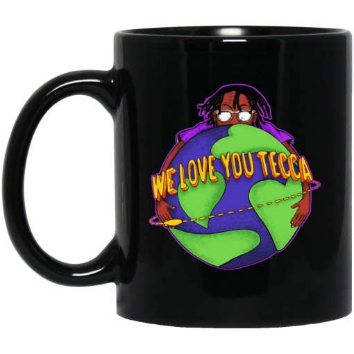 We Love You Tecca, Lil Tecca Fan Art & Gear Merch Mug We Love You Tecca, Lil Tecca Fan Art & Gear Merch Mug