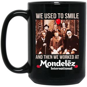 We Used To Smile And Then We Worked At Mondelez International Mug