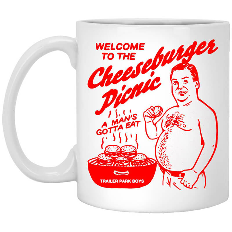 Welcome To The Cheeseburger Picnic A Man's Gotta Eat Trailer Park Boys Mug Welcome To The Cheeseburger Picnic A Man's Gotta Eat Trailer Park Boys Mug