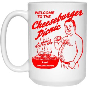 Welcome To The Cheeseburger Picnic A Man’s Gotta Eat Trailer Park Boys Mug