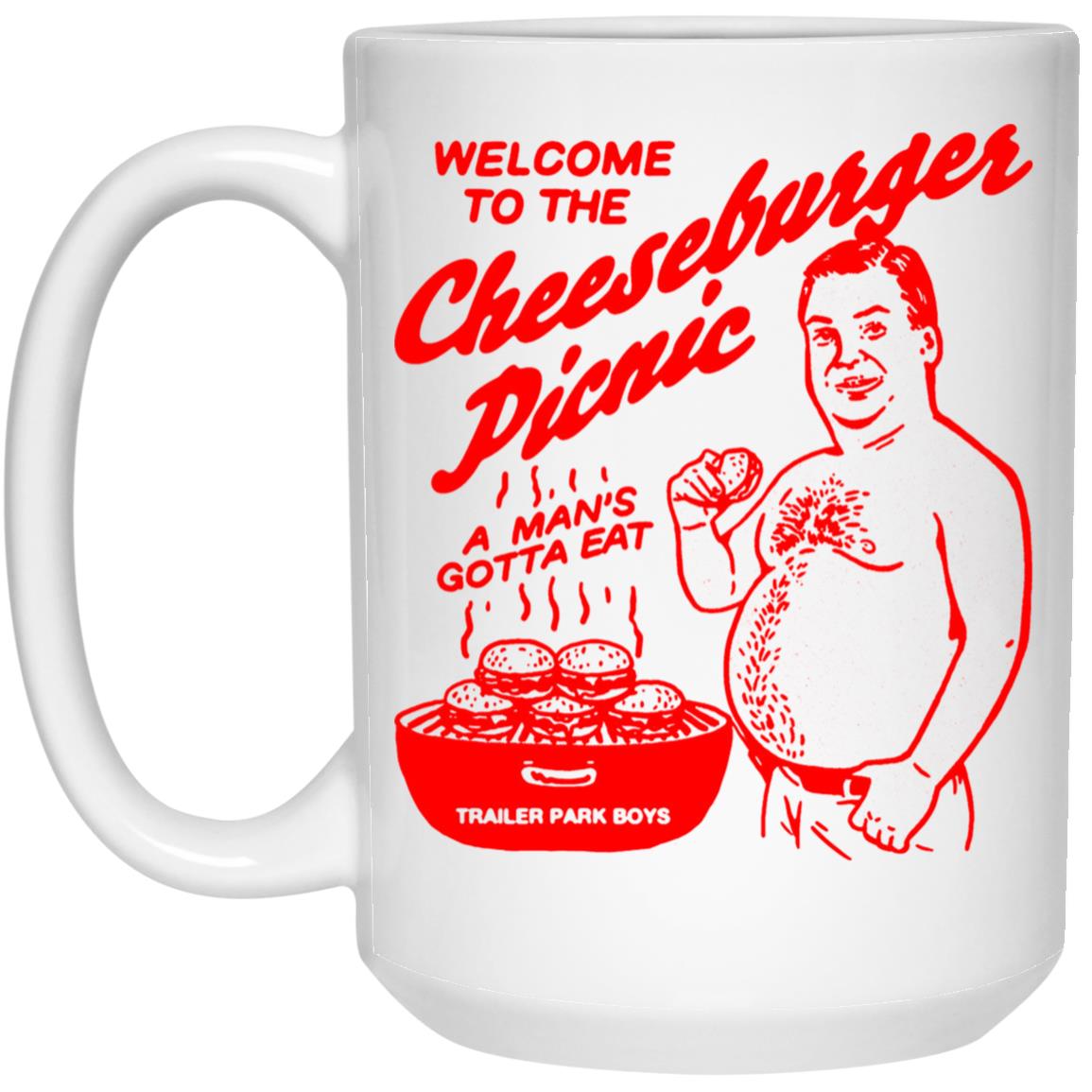 Welcome To The Cheeseburger Picnic A Man's Gotta Eat Trailer Park Boys Mug Welcome To The Cheeseburger Picnic A Man's Gotta Eat Trailer Park Boys Mug