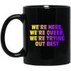 We’re Here We’re Queer We’re Trying Out Best Mug
