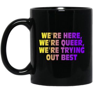 We’re Here We’re Queer We’re Trying Out Best Mug