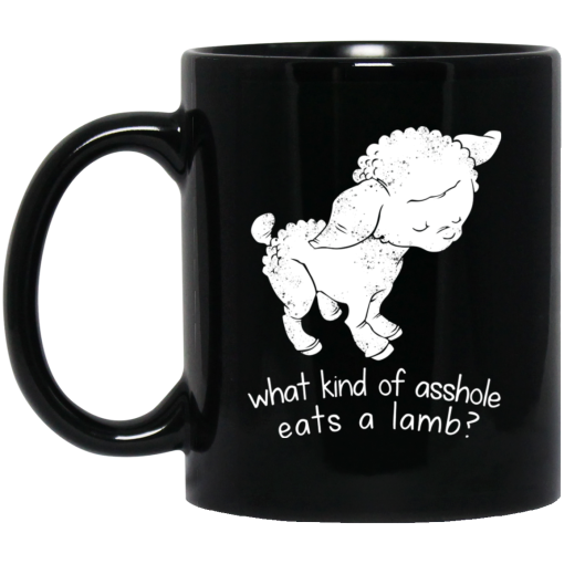 What Kind Of Asshole Eats A Lamb Mug What Kind Of Asshole Eats A Lamb Mug