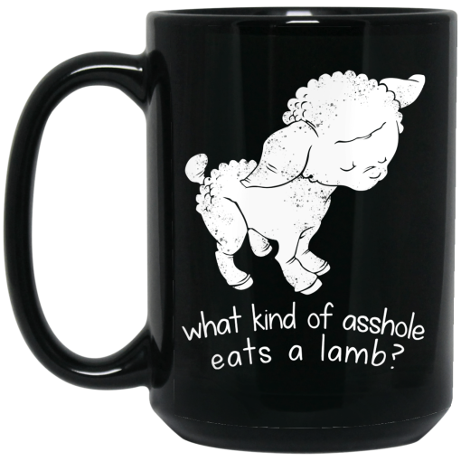What Kind Of Asshole Eats A Lamb Mug What Kind Of Asshole Eats A Lamb Mug