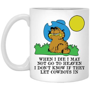 When I Die I May Not Go To Heaven I Don’t Know If They Let Cowboy In Garfield White Mug
