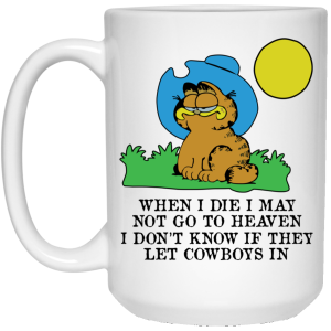 When I Die I May Not Go To Heaven I Don’t Know If They Let Cowboy In Garfield White Mug