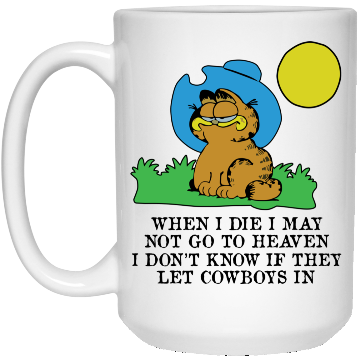 When I Die I May Not Go To Heaven I Don't Know If They Let Cowboy In Garfield White Mug When I Die I May Not Go To Heaven I Don't Know If They Let Cowboy In Garfield White Mug
