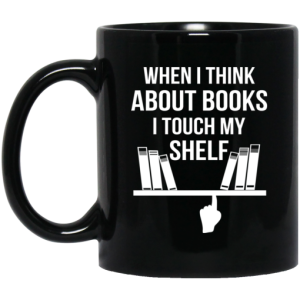 When I Think About Books I Touch My Shelf Mug