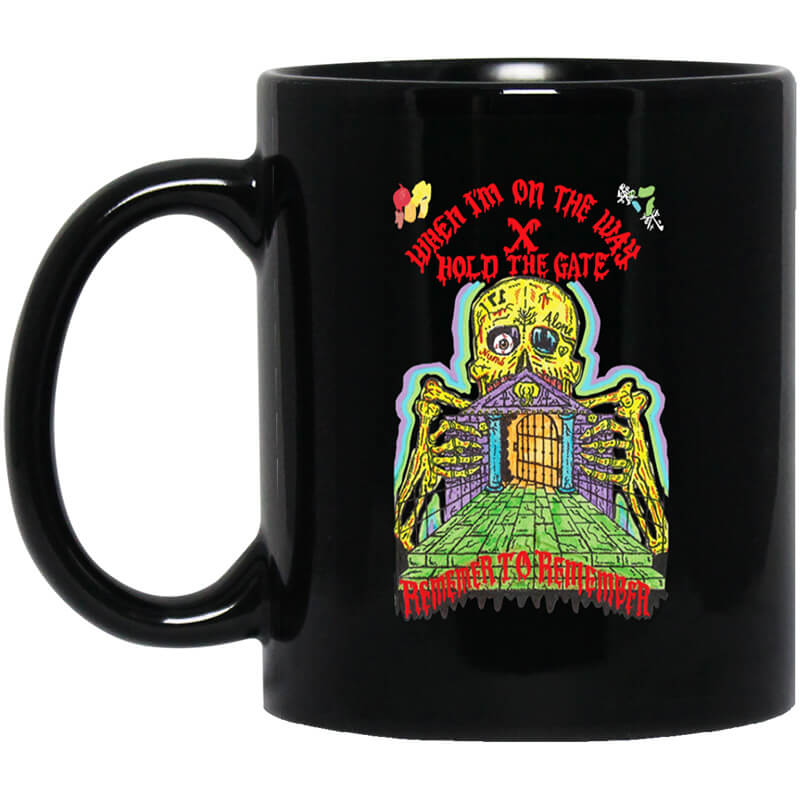 When I'm On The Way Hold The Gate Remember To Remember Mug When I'm On The Way Hold The Gate Remember To Remember Mug