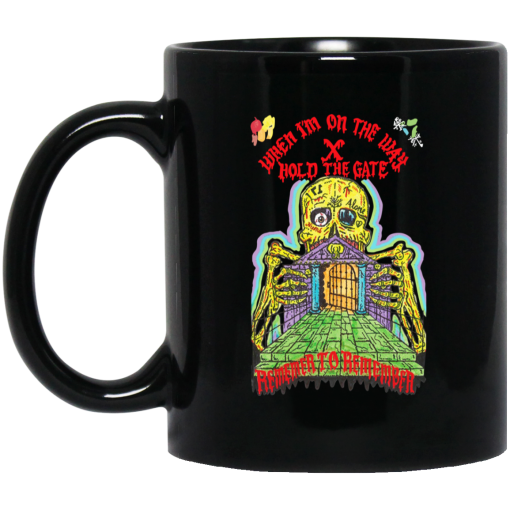 When I'm On The Way Hold The Gate Remember To Remember Mug When I'm On The Way Hold The Gate Remember To Remember Mug