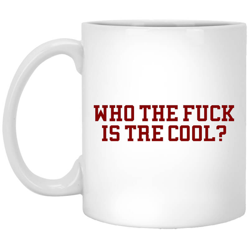 Who The Fuck Is Tre Cool Billie Joe Mug Who The Fuck Is Tre Cool Billie Joe Mug