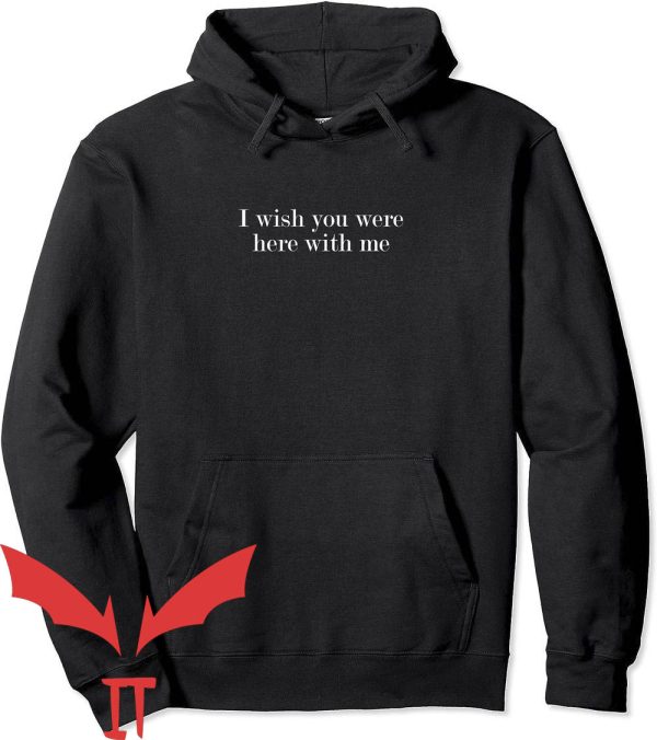 Wish You Were Here Hoodie I Wish You Were Here With Me